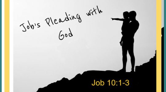 Job's Pleading with God - Job 10:1-3