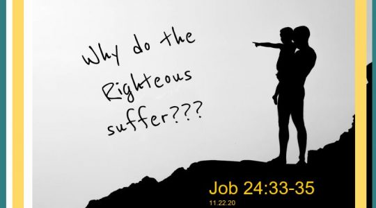 Why do the Righteous Suffer? - Job 24:23-25