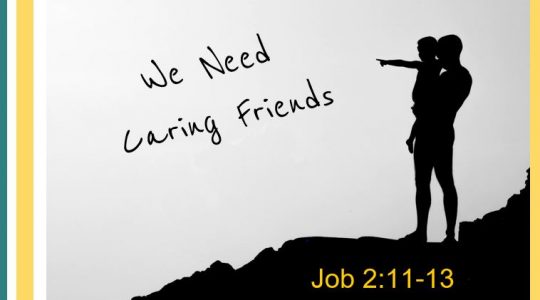 We need Caring Friends Job 2:11-13