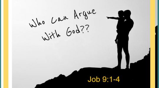 Who can argue with God?  Job 9:1-4