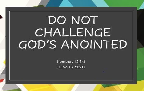 Do Not Challenege God's Anointed  - Numbers 12:1-4